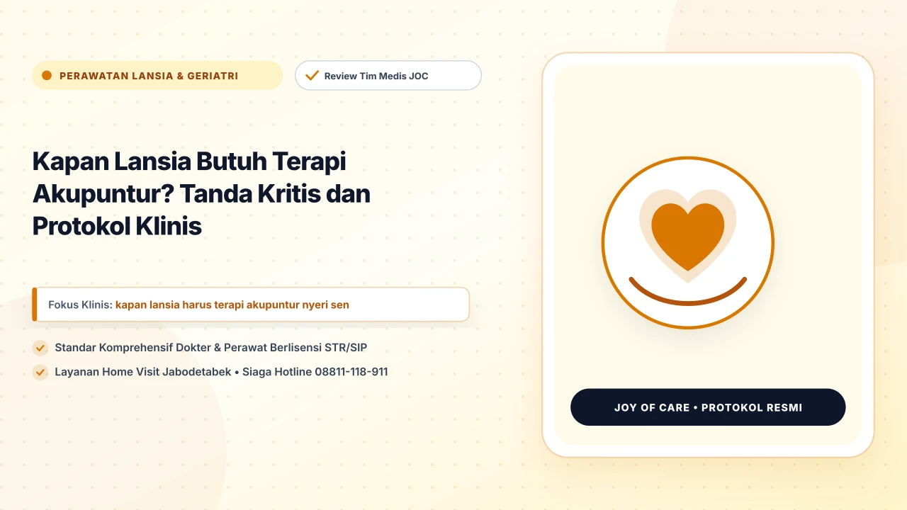 Kapan Lansia Butuh Terapi Akupuntur? Tanda Kritis dan Protokol Klinis - Layanan Homecare Medis Joy of Care