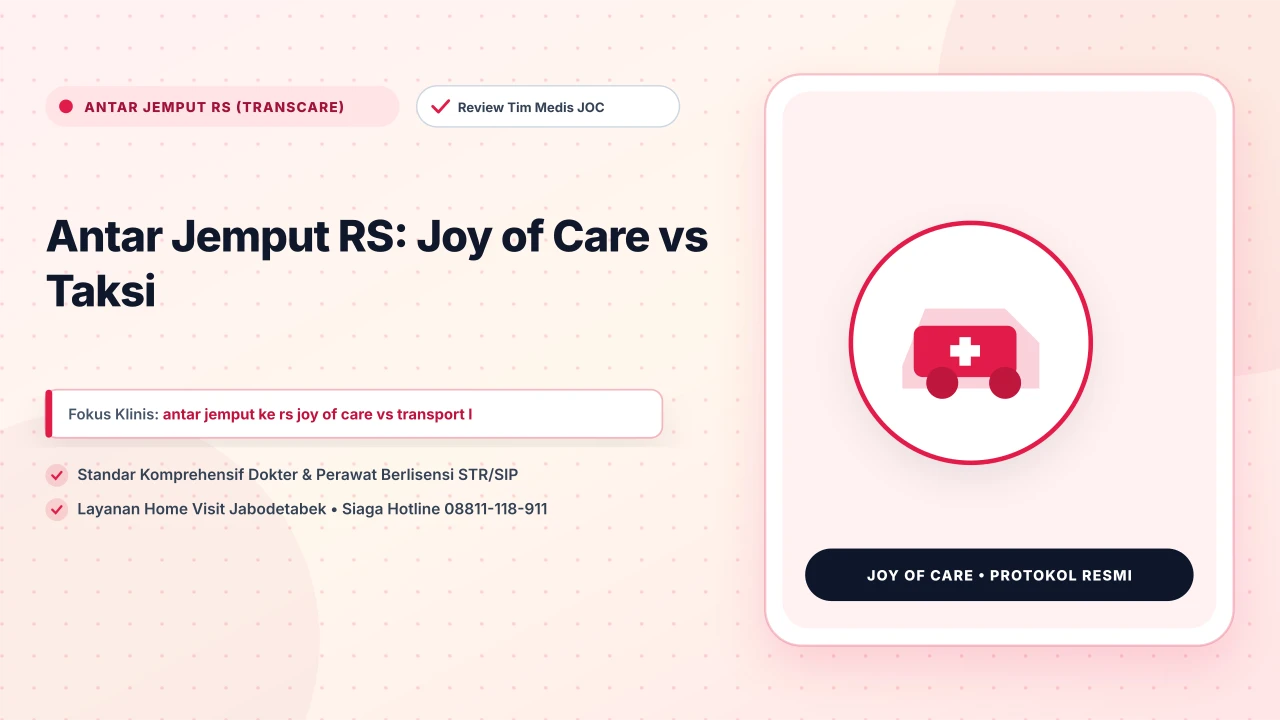 Antar Jemput RS: Joy of Care vs Taksi - Layanan Homecare Medis Joy of Care