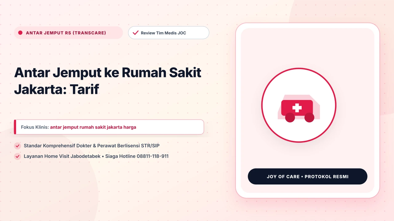 Antar Jemput ke Rumah Sakit Jakarta: Tarif - Layanan Homecare Medis Joy of Care