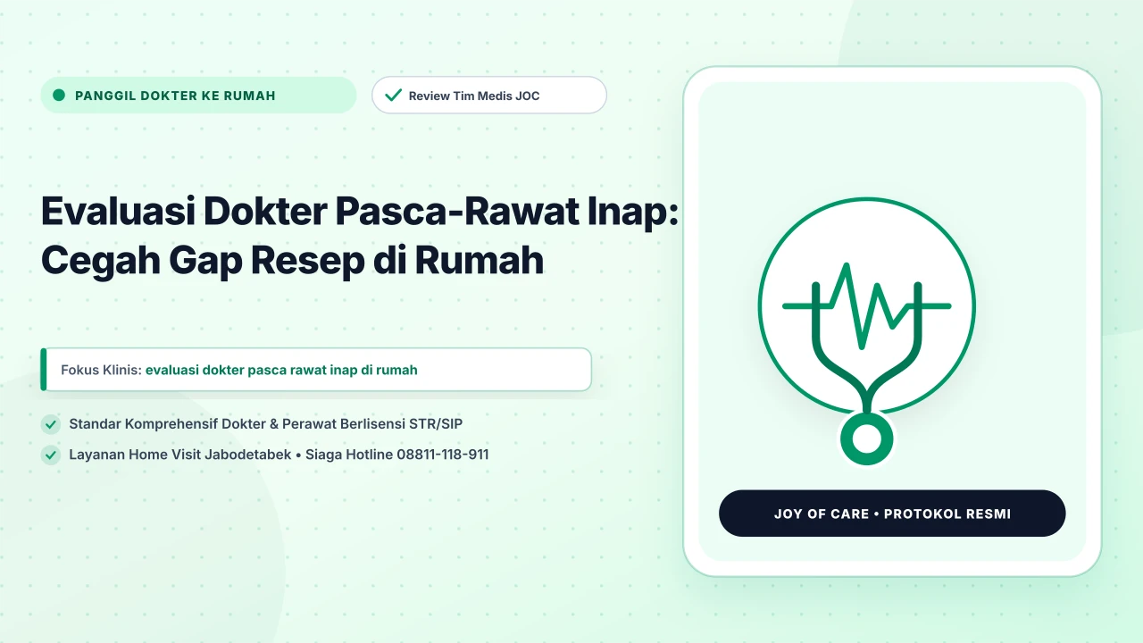 Evaluasi Dokter Pasca-Rawat Inap: Cegah Gap Resep di Rumah - Layanan Homecare Medis Joy of Care