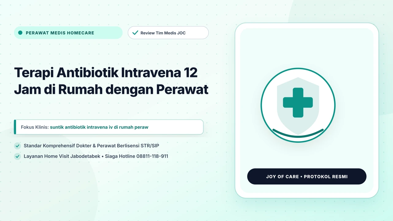 Terapi Antibiotik Intravena 12 Jam di Rumah dengan Perawat - Layanan Homecare Medis Joy of Care