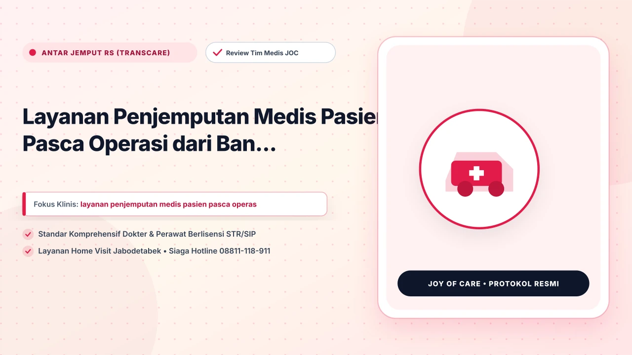 Layanan Penjemputan Medis Pasien Pasca Operasi dari Ban... - Layanan Homecare Medis Joy of Care Jabodetabek