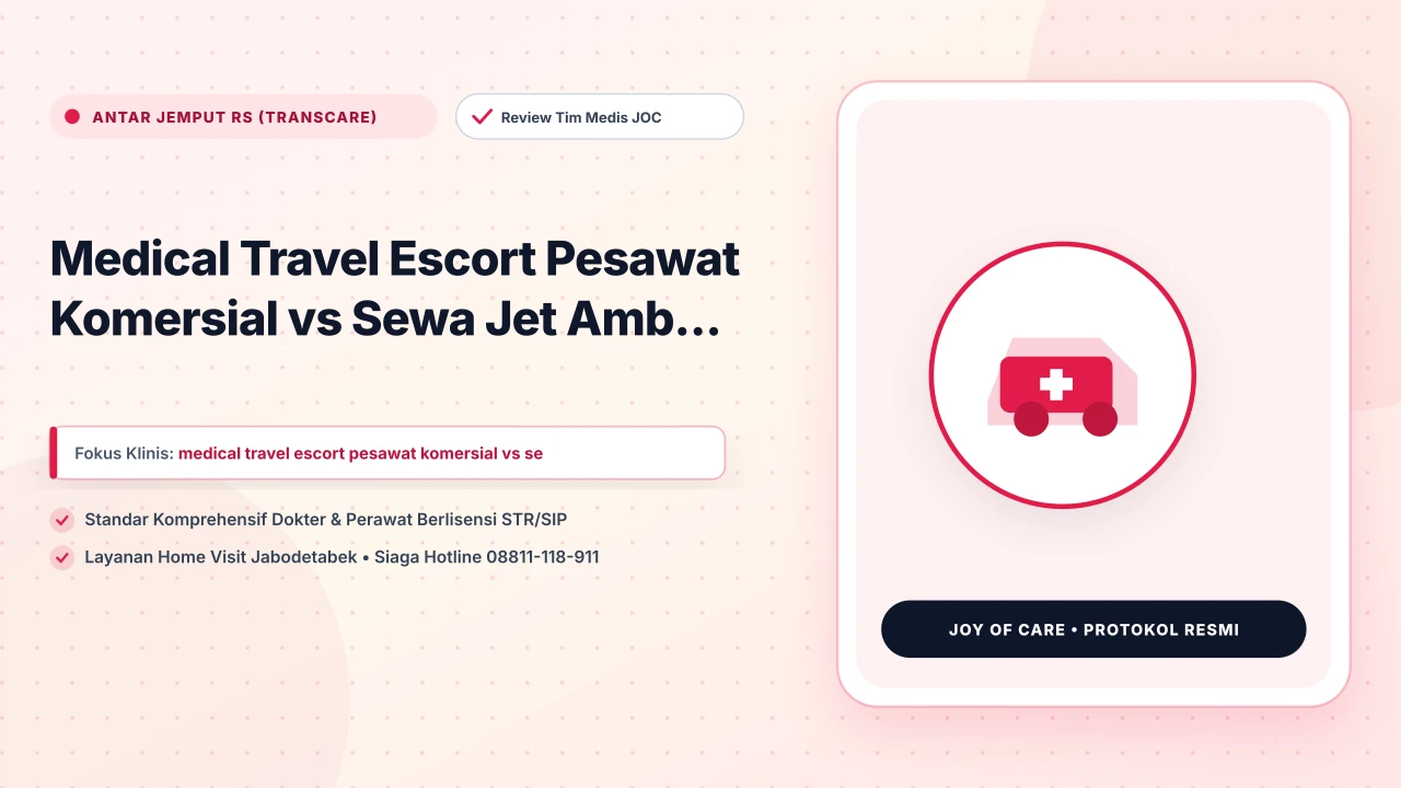 Medical Travel Escort Pesawat Komersial vs Sewa Jet Amb... - Layanan Homecare Medis Joy of Care Jabodetabek