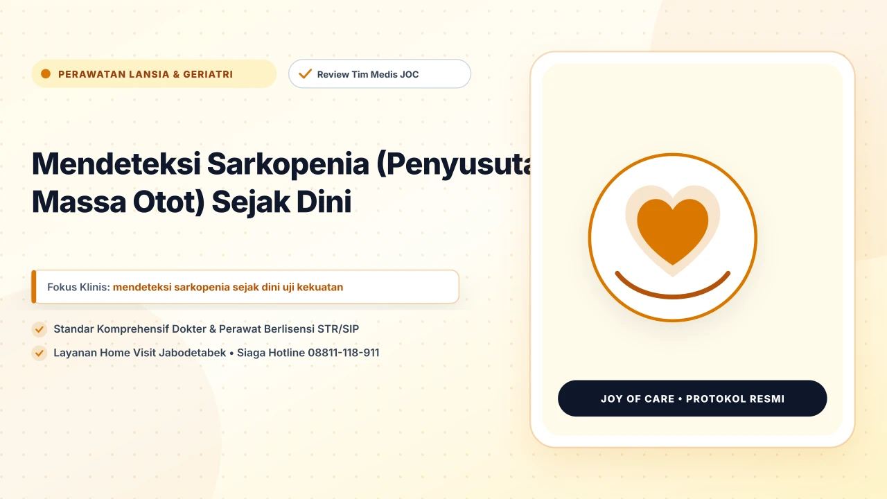 Mendeteksi Sarkopenia (Penyusutan Massa Otot) Sejak Dini - Layanan Homecare Medis Joy of Care Jabodetabek