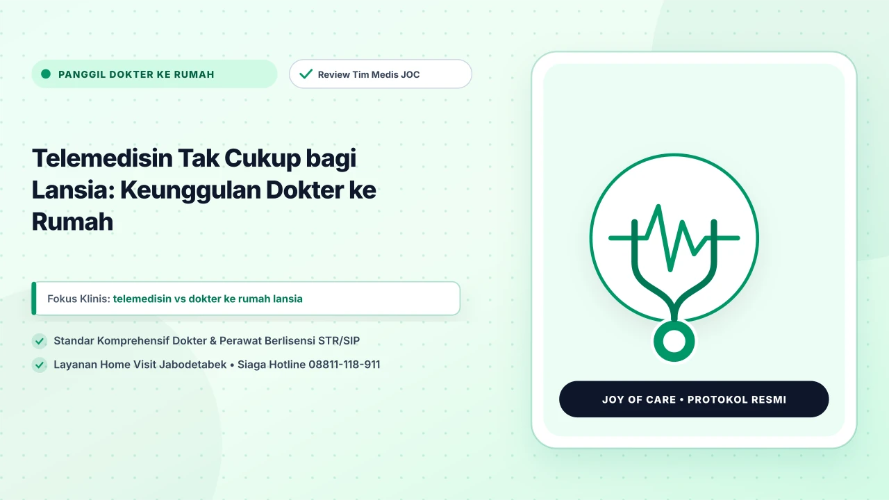 Telemedisin Tak Cukup bagi Lansia: Keunggulan Dokter ke Rumah - Layanan Homecare Medis Joy of Care