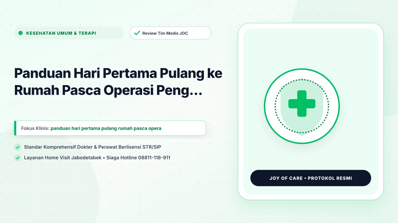 Panduan Hari Pertama Pulang ke Rumah Pasca Operasi Peng... - Layanan Homecare Medis Joy of Care Jabodetabek