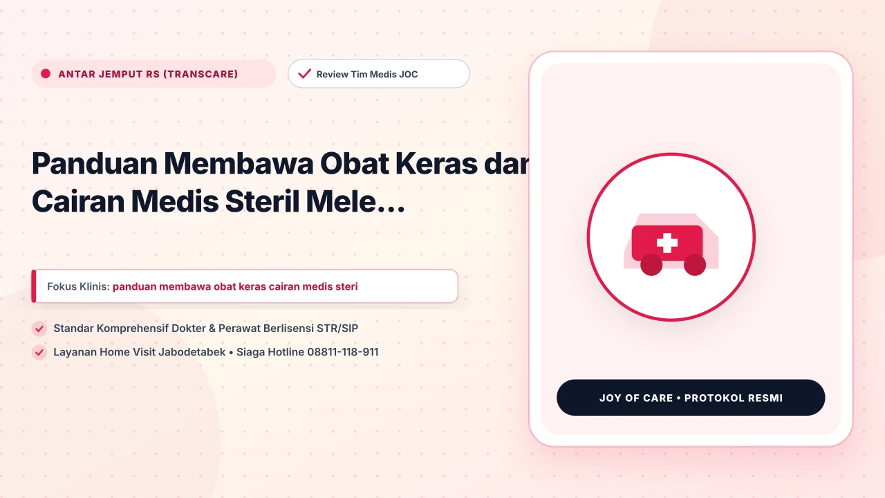 Panduan Membawa Obat Keras dan Cairan Medis Steril Mele... - Layanan Homecare Medis Joy of Care Jabodetabek