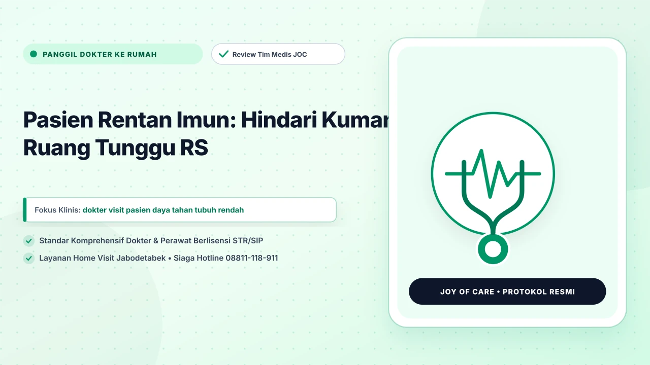 Pasien Rentan Imun: Hindari Kuman Ruang Tunggu RS - Layanan Homecare Medis Joy of Care