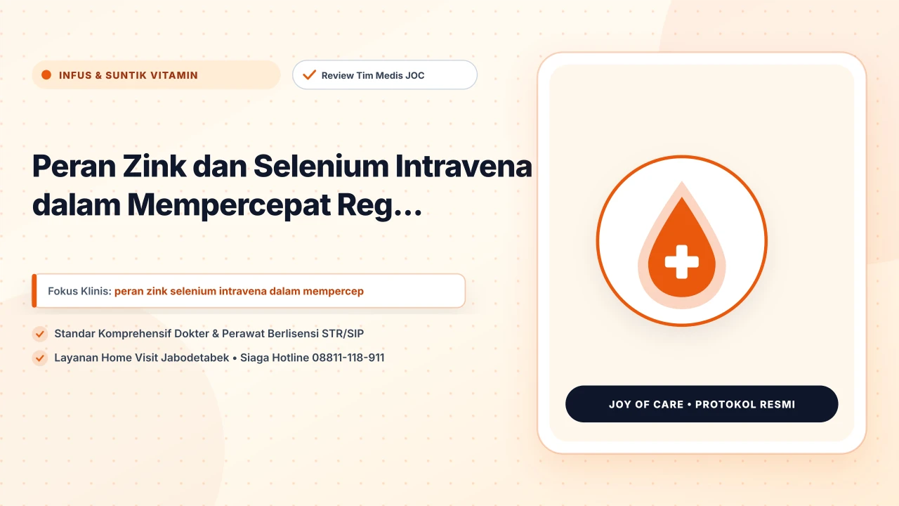 Peran Zink dan Selenium Intravena dalam Mempercepat Reg... - Layanan Homecare Medis Joy of Care Jabodetabek