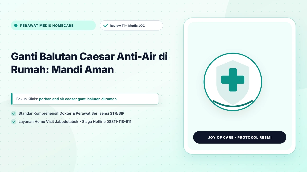 Ganti Balutan Caesar Anti-Air di Rumah: Mandi Aman - Layanan Homecare Medis Joy of Care