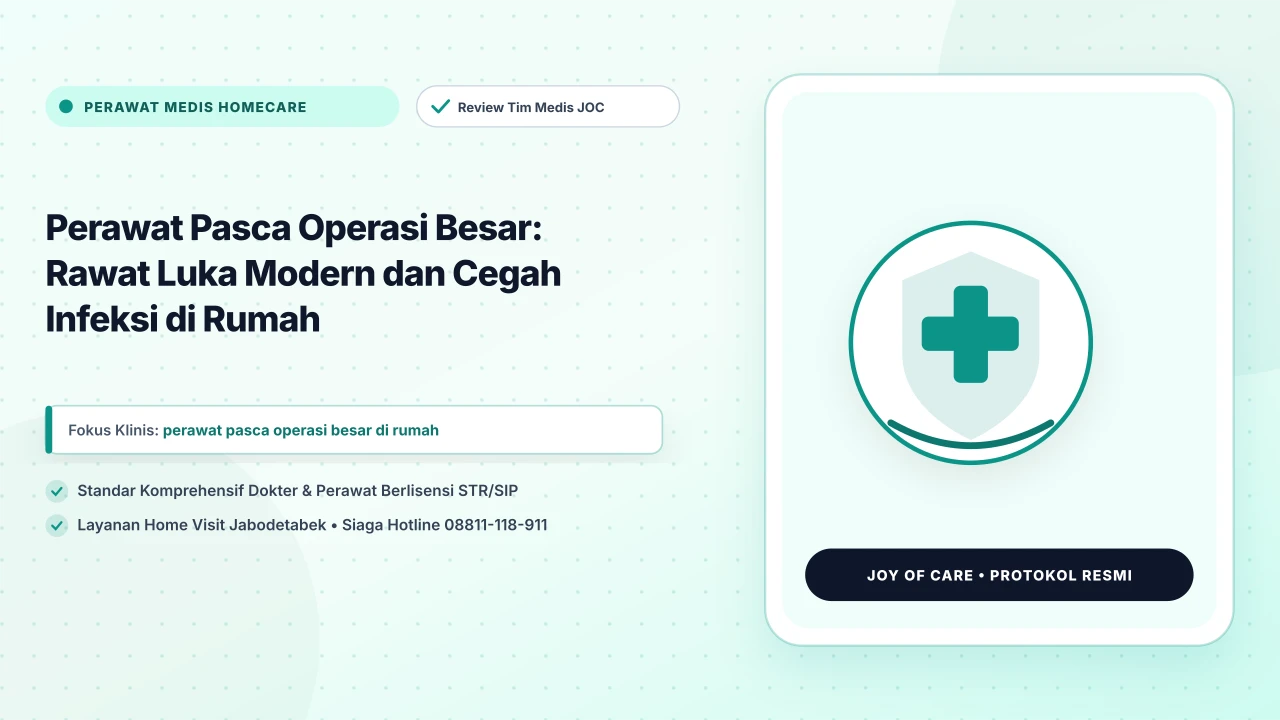 Perawat Pasca Operasi Besar: Rawat Luka Modern dan Cegah Infeksi di Rumah - Layanan Homecare Medis Joy of Care