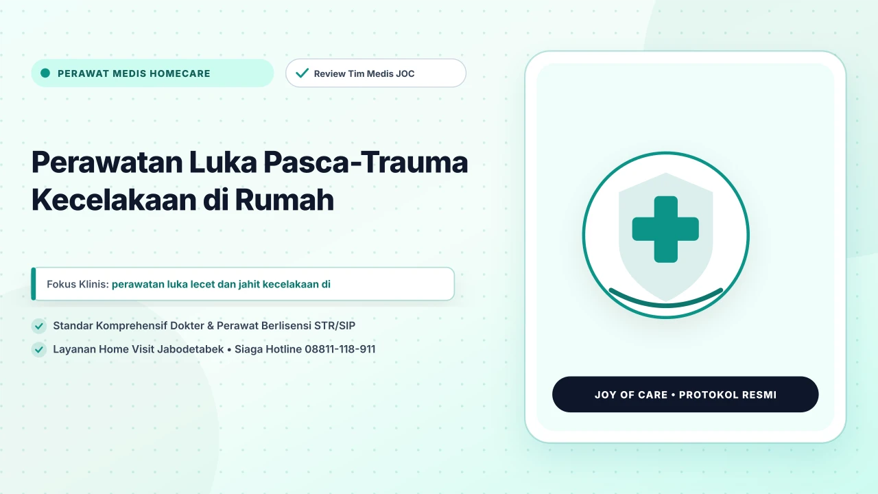 Perawatan Luka Pasca-Trauma Kecelakaan di Rumah - Layanan Homecare Medis Joy of Care
