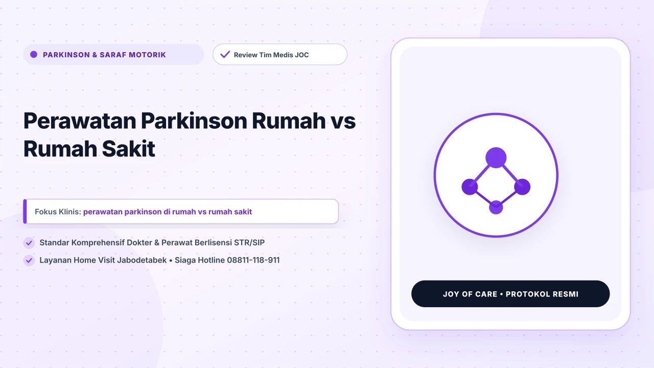 Perawatan Parkinson Rumah vs Rumah Sakit - Layanan Homecare Medis Joy of Care