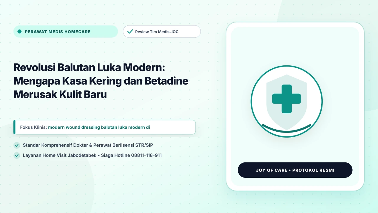 Revolusi Balutan Luka Modern: Mengapa Kasa Kering dan Betadine Merusak Kulit Baru - Layanan Homecare Medis Joy of Care Jabodetabek