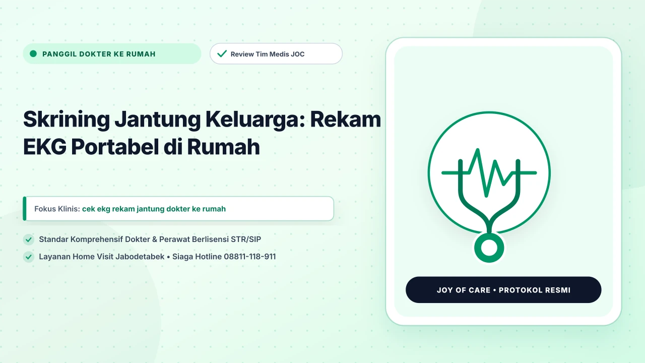 Skrining Jantung Keluarga: Rekam EKG Portabel di Rumah - Layanan Homecare Medis Joy of Care Jabodetabek