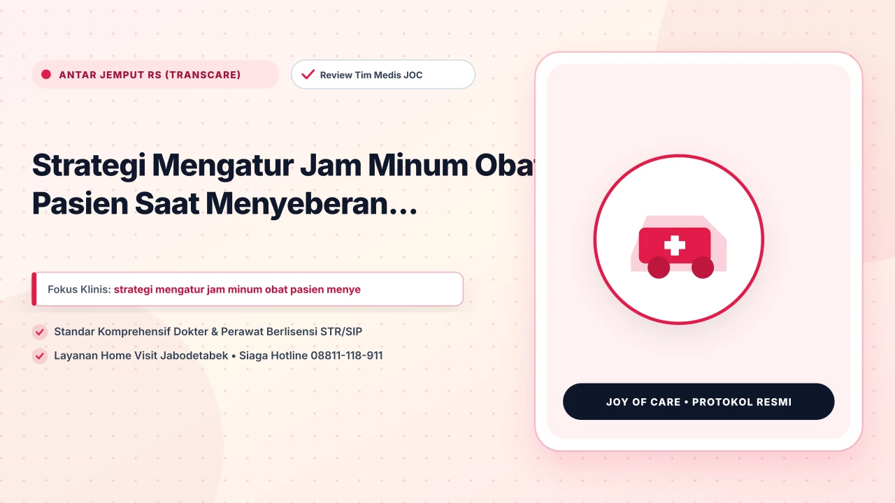 Strategi Mengatur Jam Minum Obat Pasien Saat Menyeberan... - Layanan Homecare Medis Joy of Care Jabodetabek