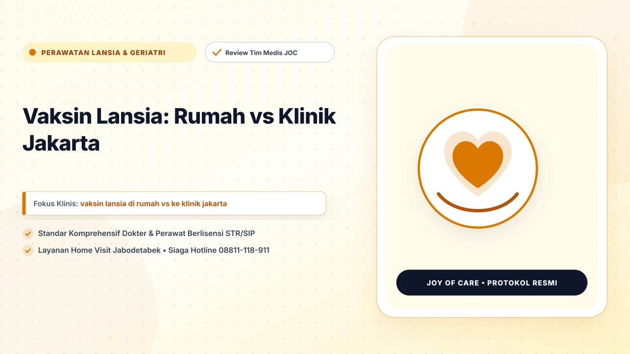 Vaksin Lansia: Rumah vs Klinik Jakarta - Layanan Homecare Medis Joy of Care