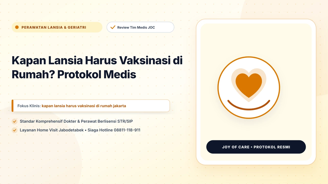 Kapan Lansia Harus Vaksinasi di Rumah? Protokol Medis - Layanan Homecare Medis Joy of Care